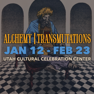 Alchemy | Transmutations @ Utah Cultural Celebration Center | West Valley City | Utah | United States