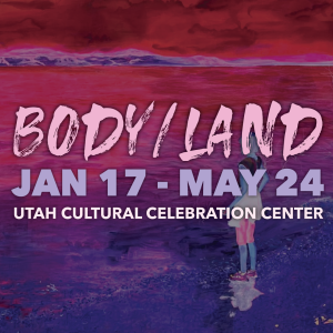Body, Land @ Utah Cultural Celebration Center | West Valley City | Utah | United States
