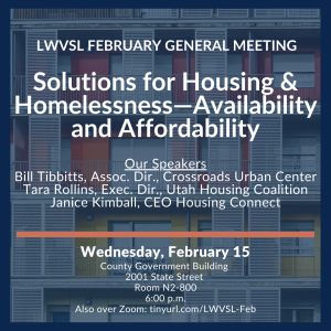 League of Women Voters of Salt Lake February General Meeting--Solutions for Housing and Homelessness:  Availability and Affordability @ Salt Lake County Building -- Room N2-800 |  |  | 