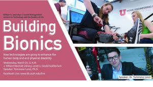 Building Bionics: How technologies are going to enhance the human body and end physical disability @ Marriott Library, Gould Auditorium |  |  | 