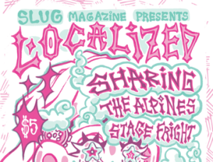 SLUG Localized: Sharing, The Alpines, Stage Fright @ Kilby Court |  |  | 