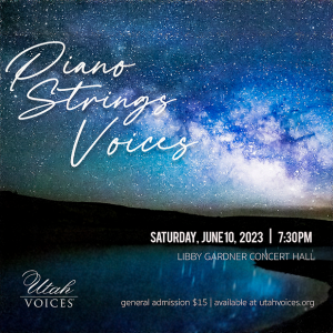 Utah Voices Presents Pianos, Strings, Voices @ Libby Gardner Concert Hall, University of Utah |  |  | 